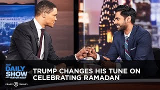 Trump Changes His Tune on Celebrating Ramadan | The Daily Show