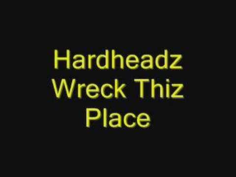 Hardheadz - Wreck thiz place