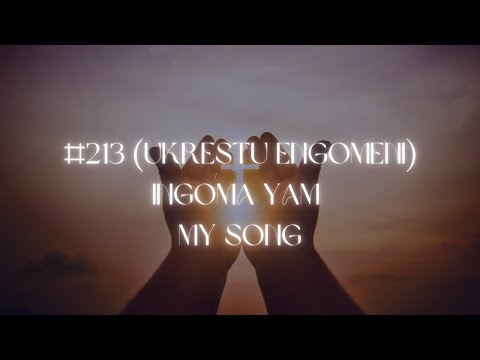 #213 Ingoma Yam (My Song)
