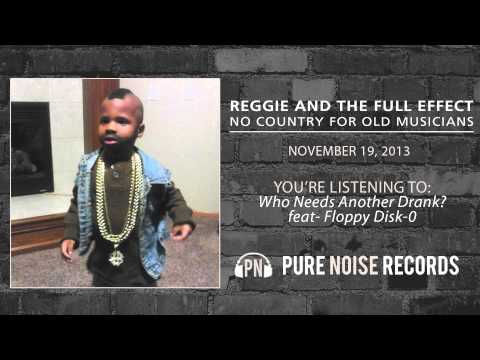 Reggie and the Full Effect "Who Needs Another Drank feat- Floppy Disc-0"