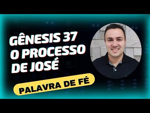GÊNESIS 37 O PROCESSO DE JOSÉ