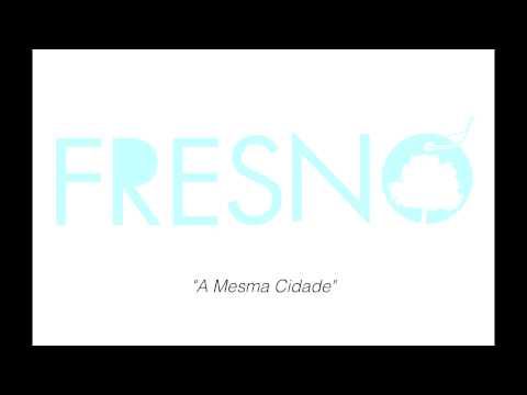 A Mesma Cidade - Fresno