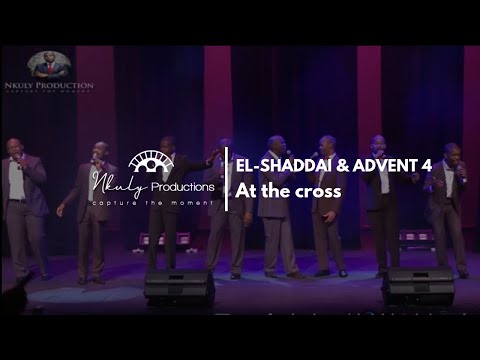 EL SHADDAI  & ADVENT 4 - AT THE CROSS