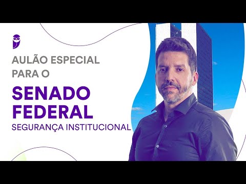 Aulão Especial para o Senado Federal: Segurança Institucional - Prof. Alexandre Herculano