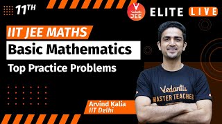 Basic Mathematics Class 11 | Top Practice Problems | JEE Main | JEE Advanced |Arvind Sir| Vedantu