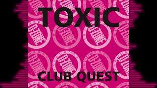 TOXIC 'CLUB QUEST'