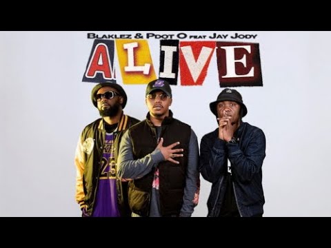 Blaklez ft P dot O & Jay Jody Alive Lyrics