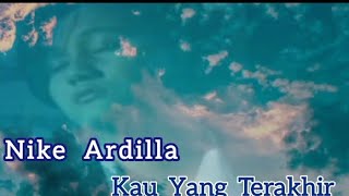 Download lagu Nike Ardilla - kau yang terakhir (video lirik ) mp3