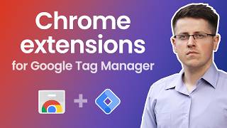Top 10 Google Chrome extensions for Google Tag Manager