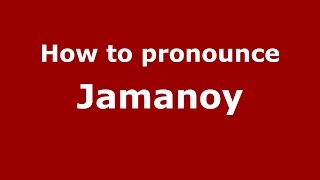 How to pronounce Jamanoy