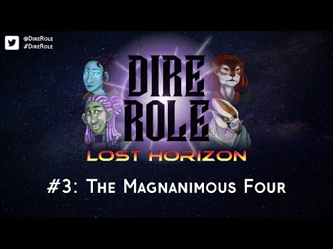 Dire Role: Lost Horizon - Session 3 "The Magnanimous Four"