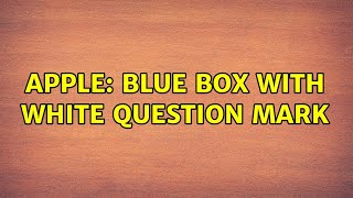 Apple: Blue Box with White Question Mark