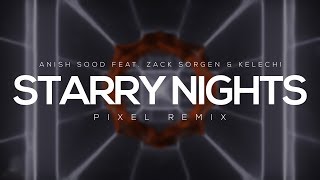 Anish Sood Feat. Zach Sorgen &amp; Kelechi - Starry Night (Pixel Remix)