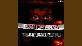 Talkin&#39; Bout Nothin&#39;