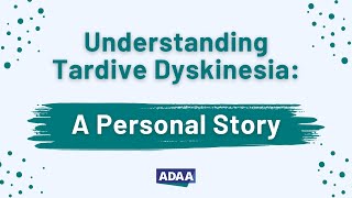 Understanding Tardive Dyskinesia: A Personal Story