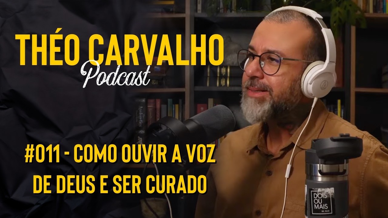 Você Pode Ouvir a Voz de Deus e Experimentar Cura e Milagres Hoje - Théo Carvalho Podcast #011