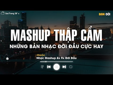 NHẠC HỆ THẬP CẨM 2025 🎼 BXH Mashup 8x 9x Tâm Trạng - Tuyển Tập Những Bài Hát Buồn Mashup Với Nhau