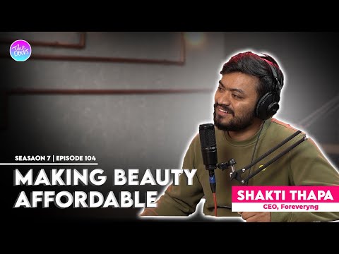 MAKING BEAUTY AFFORDABLE ft. Shakti Thapa || Founder & CEO Foreveryng || Ep 104 || Anup Ghimire