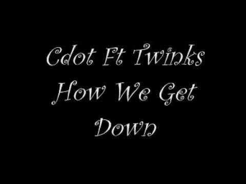 Cdot Ft Twinks - How We Get Down.wmv