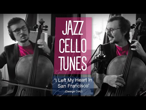 JAZZ CELLO TUNES: I Left My Heart In San Francisco