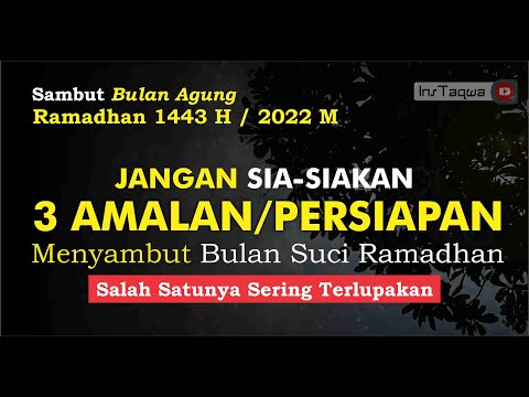 Sambut Bulan Ramadhan 1443 H / 2022 M, Jangan SIA-SIAKAN Amalan Ini, Salah Satunya Sering Terlupakan