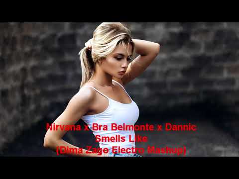 Nirvana x Bra Belmonte x Dannic - Smells Like (Dima Zago Electro Mashup)