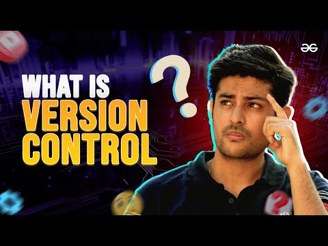 What Is Version Control And Git Web Development Explained Geeksforgeeks