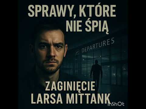 Ostatni lot Larsa Mittanka, zniknięcie w cieniu strachu. odc.2