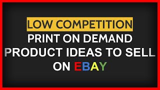 Best Low Competition PRINT ON DEMAND Product Ideas To Sell On eBay