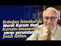 Erdoğan İstanbul’da Murat Kurum dedi. Kurum-İmamoğlu yarışı yorumlarınızı yazın lütfen.