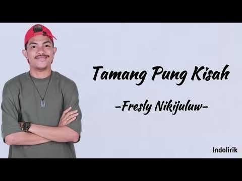 Tamang Pun Kisah - Fresly Nikijuluw | Lirik Lagu
