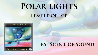 &#39;&#39;Temple of Ice&#39;&#39; from the album &#39;&#39;Polar Lights&#39;&#39; by Scent of Sound