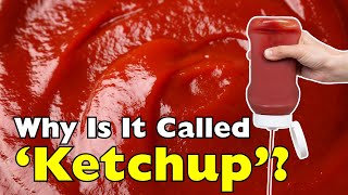 Why Is It Called “Ketchup” and Not Just Tomato Sauce?