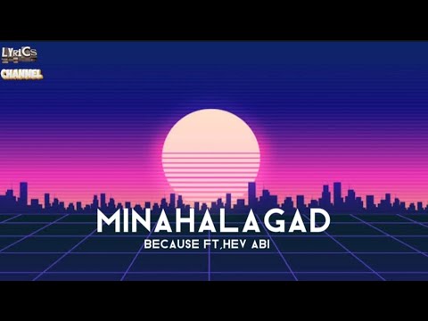 Because Ft, Hev Abi - Minahalagad (Lyrics Video)