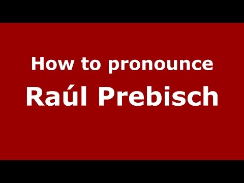 How to pronounce Raul Prebisch (Spanish/Argentina) - PronounceNames.com