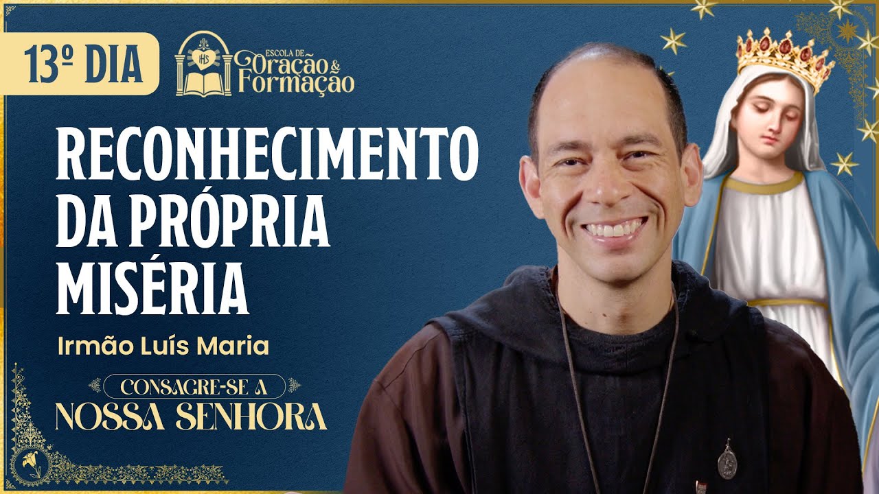 Consagração a Nossa Senhora 2025 - 13º dia - Reconhecimento da própria miséria - 03/11