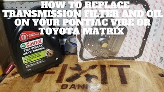 HOW TO REPLACE TRANSMISSION FILTER AND OIL ON YOUR PONTIAC VIBE OR TOYOTA MATRIX