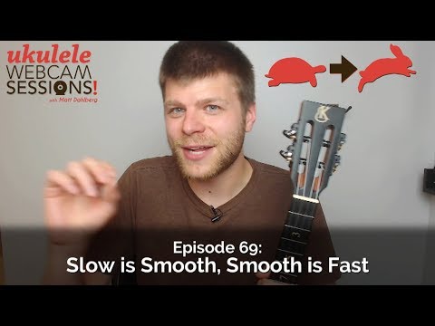 Ukulele Webcam Sessions (Ep.69) – Slow is Smooth, Smooth is Fast