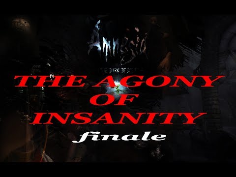 GET OUT!!!  AMNESIA CUSTOM STORYtime - THE AGONY OF INSANITY (end)