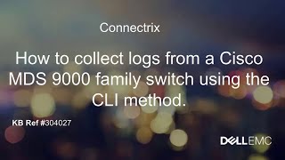 Connectrix: How to collect logs from a Cisco MDS 9000 family switch using CLI method