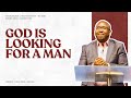 God Is Looking For A Man Bishop Gibson Anduvate