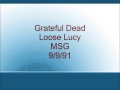 Grateful Dead - Loose Lucy - MSG - 9/9/91 
