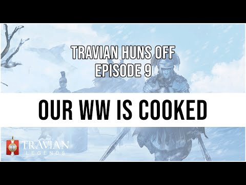 (5X) Travian Huns Off Episode 9 - OUR WW IS COOKED