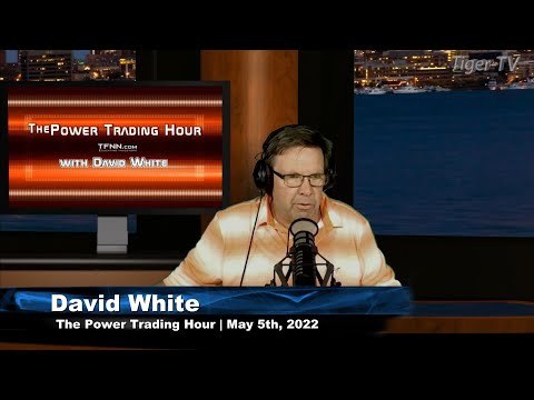 May 5th, Power Trading Hour with David White on TFNN - 2022
