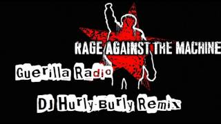 Rage Against The Machine - Guerilla Radio (DJ Hurly Burly-Remix)