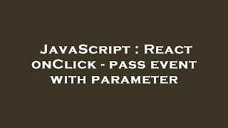 JavaScript : React onClick - pass event with parameter
