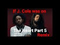 If J. Cole was on The Heart Part 5 If J. Cole was on The Heart Part 5
