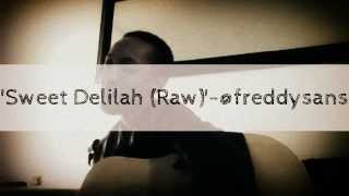 &#39;Sweet Delilah (Raw)&#39; -@FreddySans