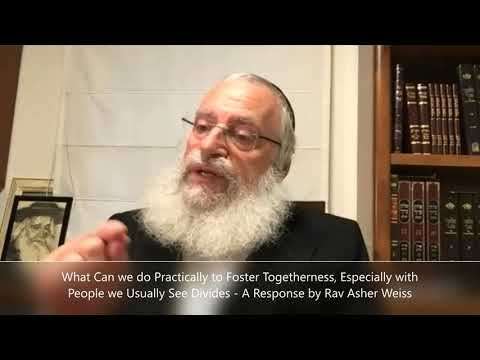What Can we do Practically to Foster Togetherness, a Response by Rav Asher Weiss