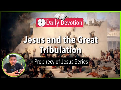 S2-Day 125: Jesus and the Great Tribulation - Matthew 24:15-35 (5 am Daily Devotion)